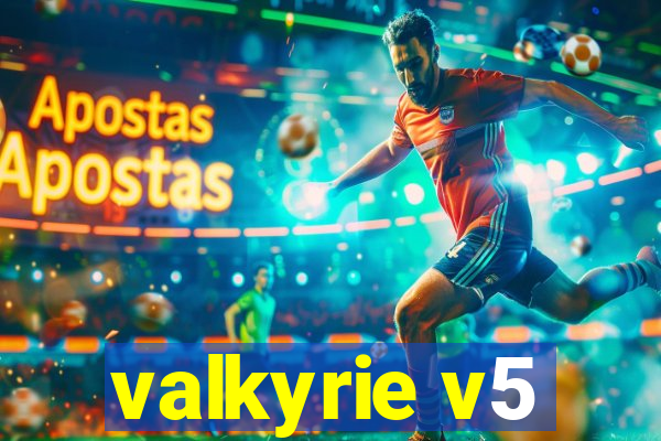 valkyrie v5